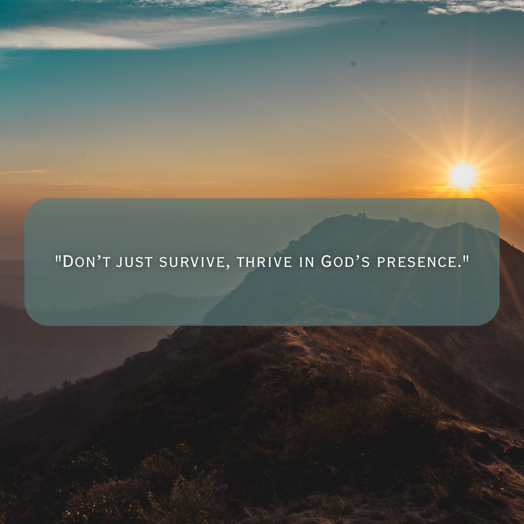Dont just survive thrive in God's presence