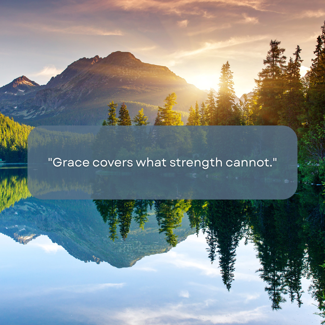 Grace Covers What Strength Cannot