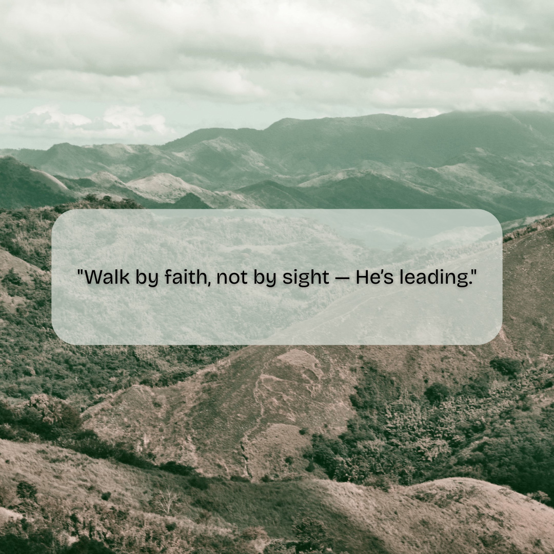 Walk By Faith Not By Sight Hes Leading