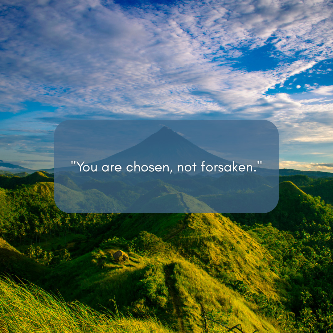 You Are Chosen Not Forsaken